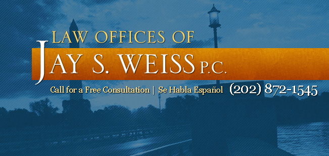 Law Office of Jay S. Weiss - Call for a Free Consultation | Se Habla Espanol (202)872-1545